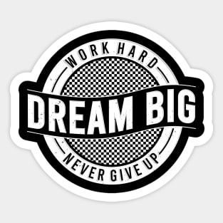 Work Hard Dream Big & Never Give Up Motivational Sticker